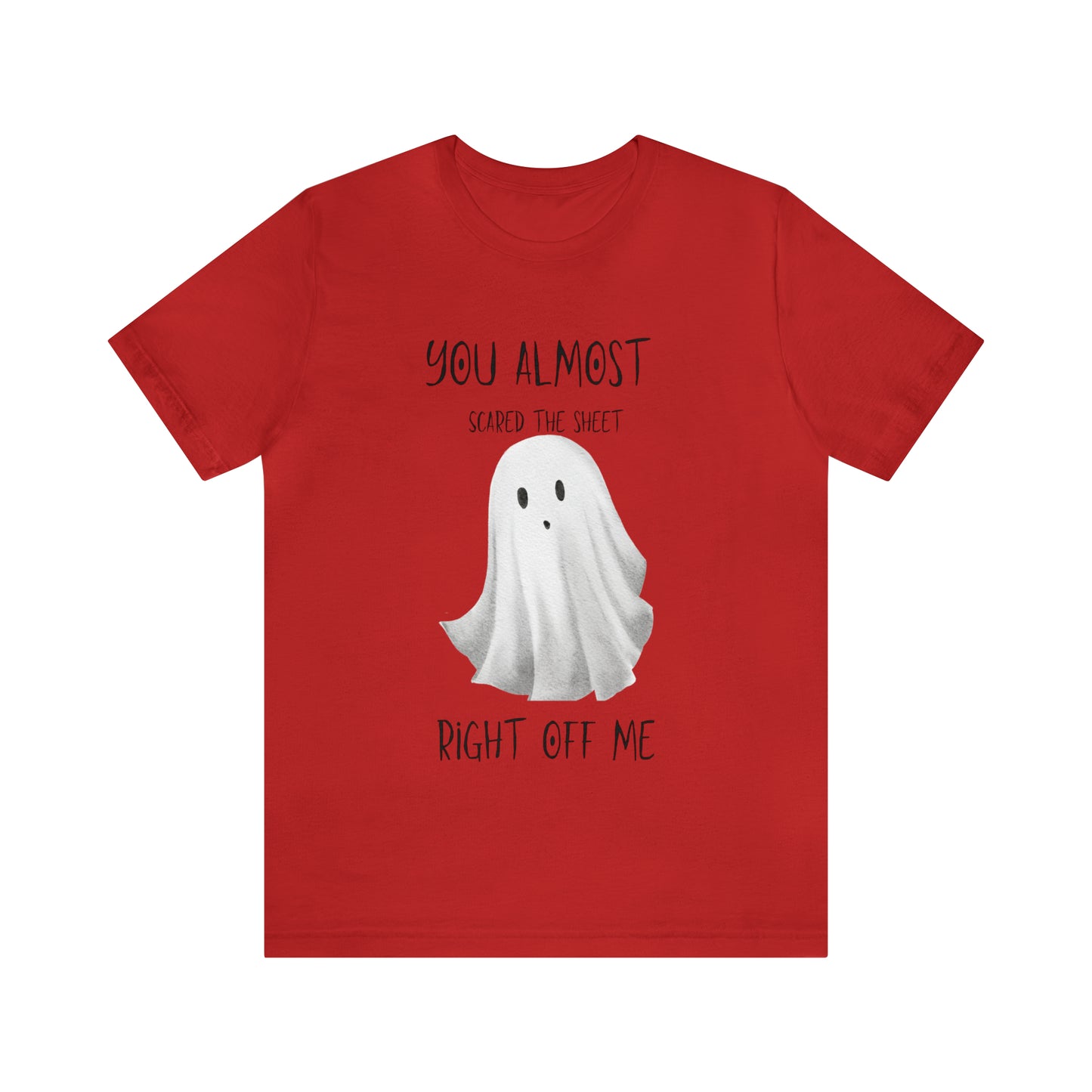 You almost scared the sheet off me Unisex Jersey Short Sleeve Tee